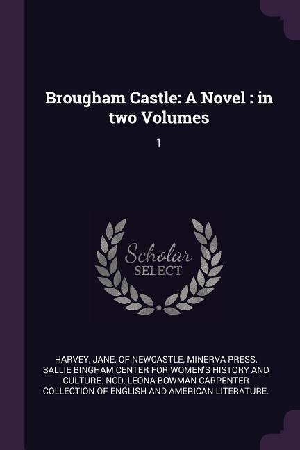 Brougham Castle: A Novel: in two Volumes: 1