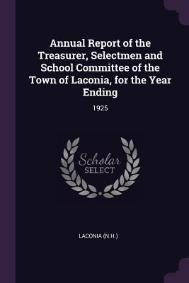 Annual Report of the Treasurer, Selectmen and School Committee of the Town of Laconia, for the Year Ending: 1925