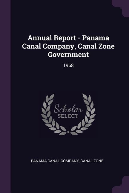 Annual Report - Panama Canal Company, Canal Zone Government: 1968