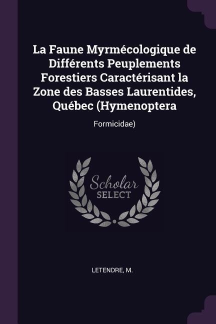 La Faune Myrmécologique de Différents Peuplements Forestiers Caractérisant la Zone des Basses Laurentides, Québec (Hymenoptera: Formicidae)
