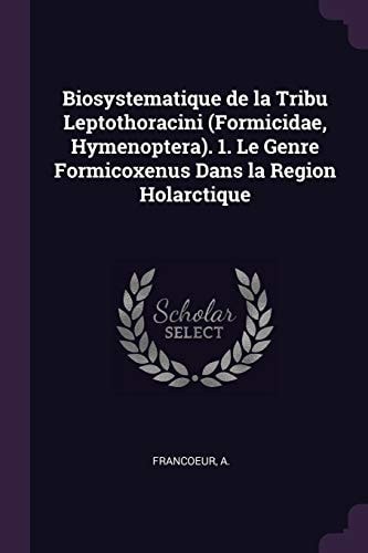 Biosystematique de la Tribu Leptothoracini (Formicidae, Hymenoptera). 1. Le Genre Formicoxenus Dans la Region Holarctique