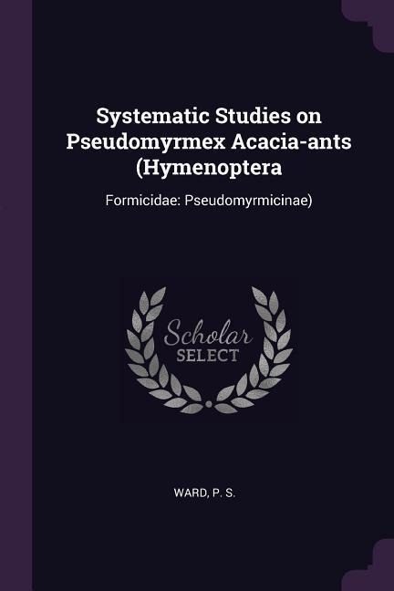 Systematic Studies on Pseudomyrmex Acacia-ants (Hymenoptera: Formicidae: Pseudomyrmicinae)