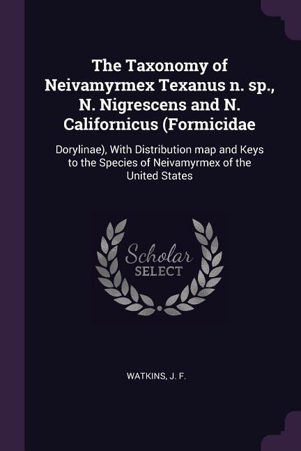 The Taxonomy of Neivamyrmex Texanus n. sp., N. Nigrescens and N. Californicus (Formicidae: Dorylinae), With Distribution map and Keys to the Species of Neivamyrmex of the United States