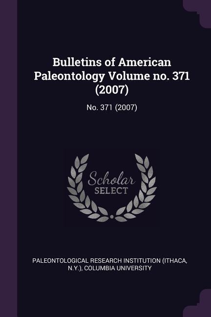Bulletins of American Paleontology Volume no. 371 (2007): No. 371 (2007)