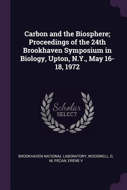 Carbon and the Biosphere; Proceedings of the 24th Brookhaven Symposium in Biology, Upton, N.Y., May 16-18, 1972