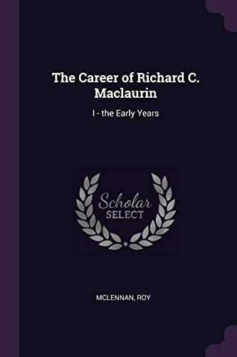 The Career of Richard C. Maclaurin I - the Early Years