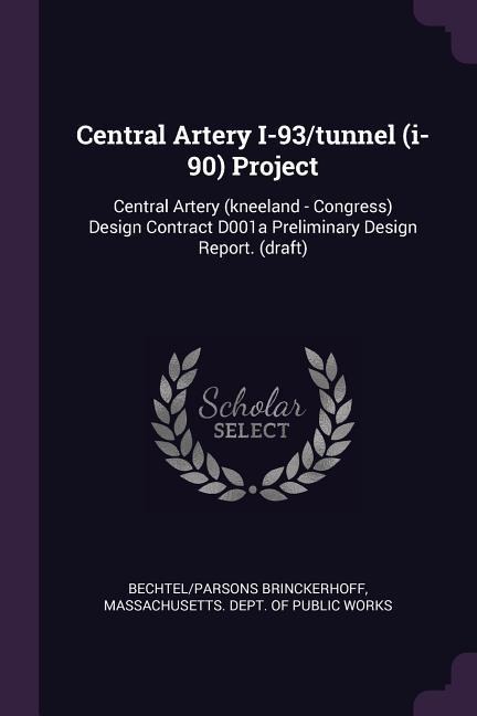 Central Artery I-93/tunnel (i-90) Project: Central Artery (kneeland - Congress) Design Contract D001a Preliminary Design Report. (draft)