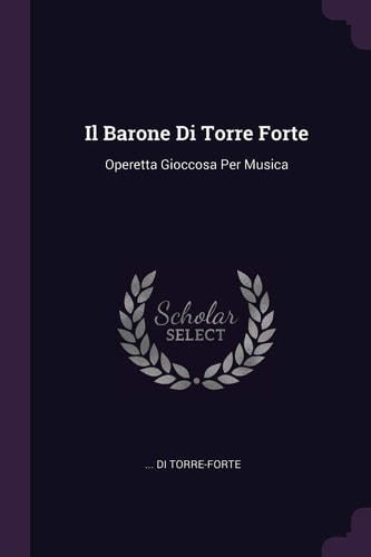 Il Barone Di Torre Forte Operetta Gioccosa Per Musica