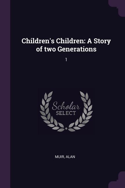 Childrens Children: A Story of two Generations: 1