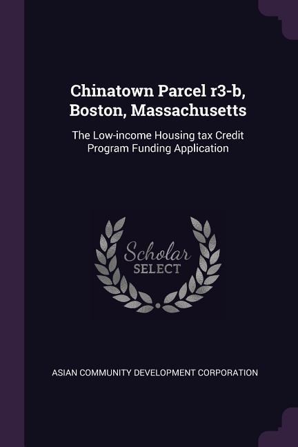 Chinatown Parcel r3-b, Boston, Massachusetts: The Low-income Housing tax Credit Program Funding Application