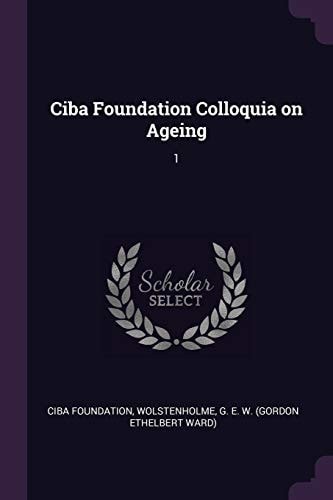 Ciba Foundation Colloquia on Ageing 1