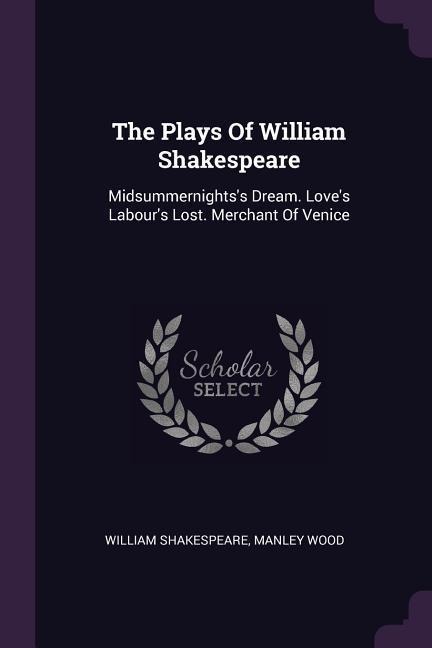 The Plays Of William Shakespeare: Midsummernights's Dream. Love's Labour's Lost. Merchant Of Venice