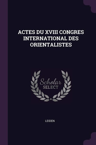 Actes Du XVIII Congres International Des Orientalistes