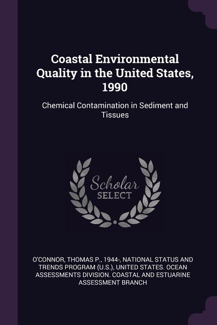 Coastal Environmental Quality in the United States, 1990: Chemical Contamination in Sediment and Tissues