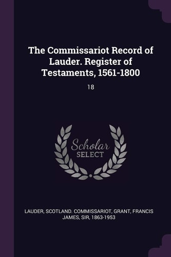 The Commissariot Record of Lauder. Register of Testaments, 1561-1800 18