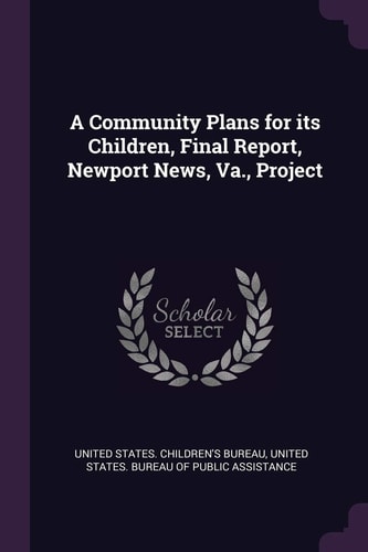 A Community Plans for Its Children, Final Report, Newport News, Va. , Project