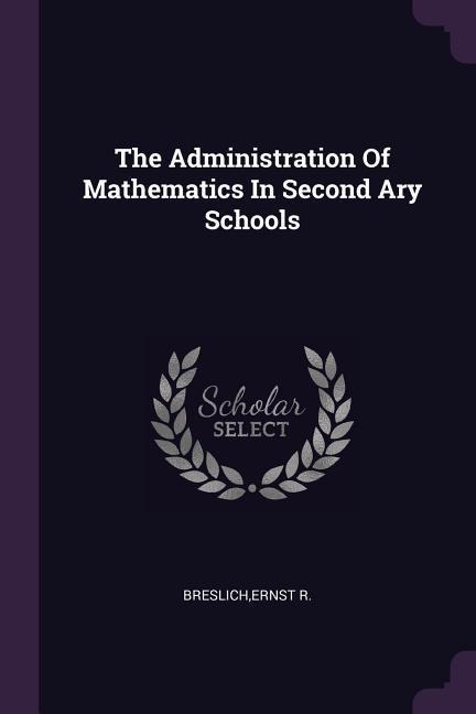 The Administration Of Mathematics In Second Ary Schools
