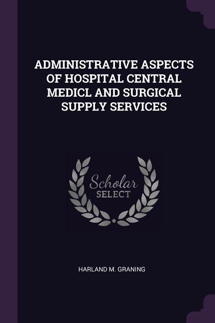 Administrative Aspects of Hospital Central Medicl and Surgical Supply Services