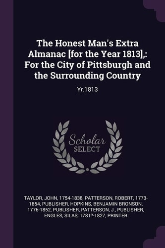 The Honest Man's Extra Almanac [for the Year 1813], For the City of Pittsburgh and the Surrounding Country: Yr. 1813