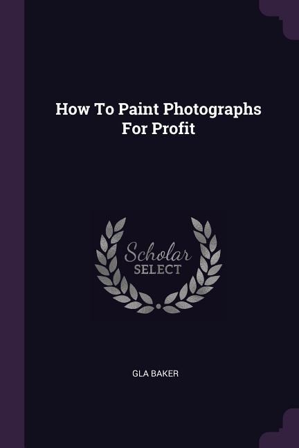 How To Paint Photographs For Profit
