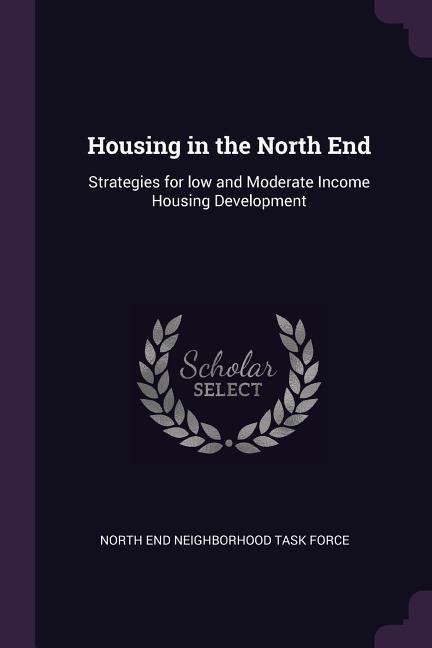 Housing in the North End: Strategies for low and Moderate Income Housing Development