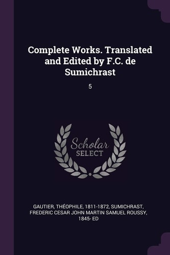 Complete Works. Translated and Edited by F. C. de Sumichrast 5