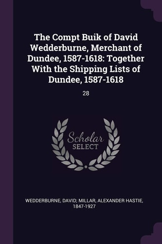 The Compt Buik of David Wedderburne, Merchant of Dundee, 1587-1618 Together With the Shipping Lists of Dundee, 1587-1618: 28