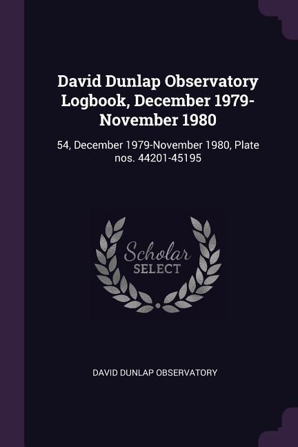 David Dunlap Observatory Logbook, December 1979-November 1980: 54, December 1979-November 1980, Plate nos. 44201-45195