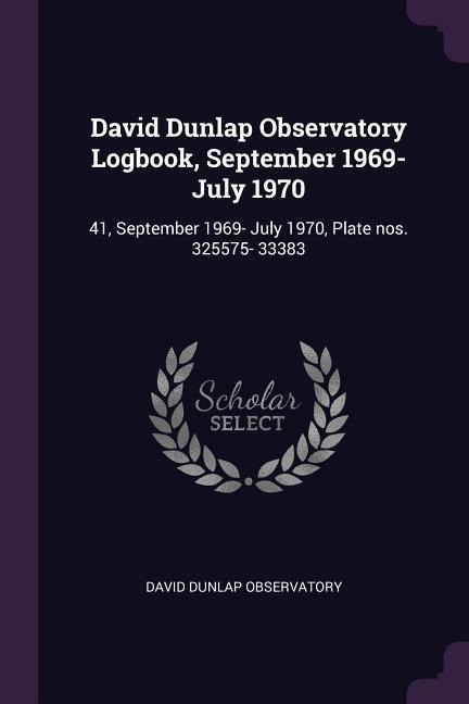 David Dunlap Observatory Logbook, September 1969- July 1970: 41, September 1969- July 1970, Plate nos. 325575- 33383