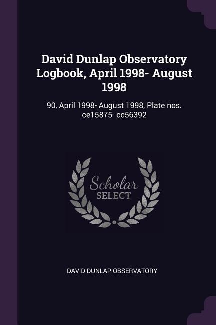 David Dunlap Observatory Logbook, April 1998- August 1998: 90, April 1998- August 1998, Plate nos. ce15875- cc56392