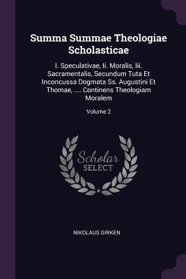 Summa Summae Theologiae Scholasticae: I. Speculativae, Ii. Moralis, Iii. Sacramentalis, Secundum Tuta Et Inconcussa Dogmata Ss. Augustini Et Thomae, .... Continens Theologiam Moralem; Volume 2