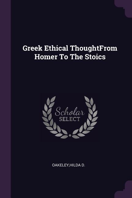 Greek Ethical ThoughtFrom Homer To The Stoics