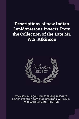 Descriptions of New Indian Lepidopterous Insects From the Collection of the Late Mr. W.S. Atkinson