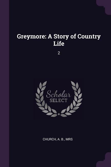 Greymore: A Story of Country Life: 2