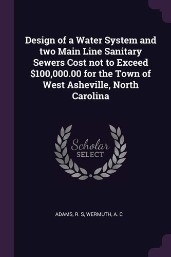 Design of a Water System and Two Main Line Sanitary Sewers Cost Not to Exceed $100,000. 00 for the Town of West Asheville, North Carolina