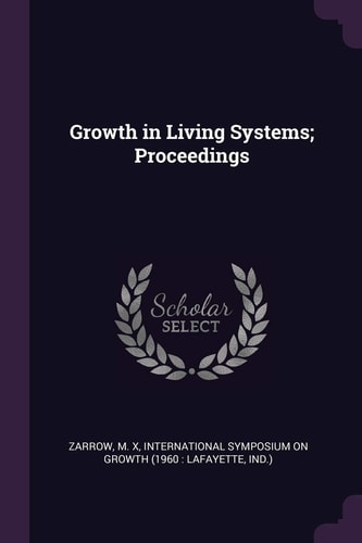 Growth in Living Systems; Proceedings