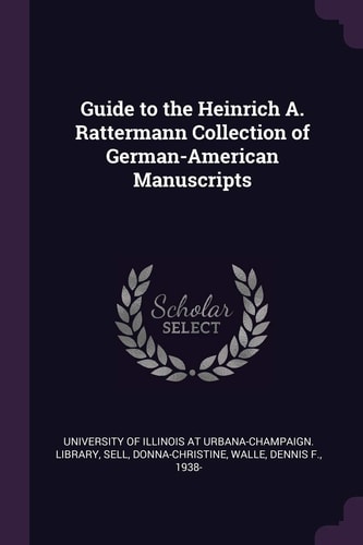 Guide to the Heinrich A. Rattermann Collection of German-American Manuscripts