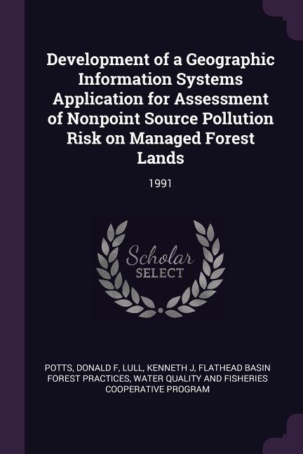 Development of a Geographic Information Systems Application for Assessment of Nonpoint Source Pollution Risk on Managed Forest Lands: 1991