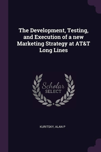 The Development, Testing, and Execution of a New Marketing Strategy at At&T Long Lines