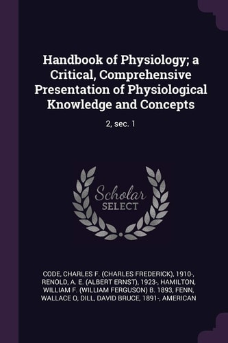 Handbook of Physiology; a Critical, Comprehensive Presentation of Physiological Knowledge and Concepts 2, Sec. 1