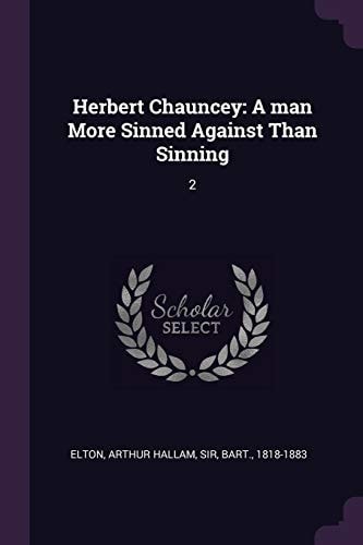 Herbert Chauncey A Man More Sinned Against Than Sinning: 2
