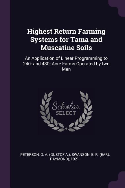 Highest Return Farming Systems for Tama and Muscatine Soils: An Application of Linear Programming to 240- and 480- Acre Farms Operated by two Men