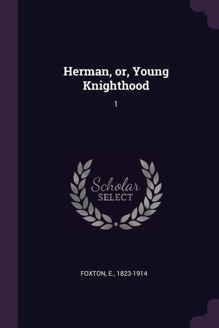 Herman, or, Young Knighthood: 1