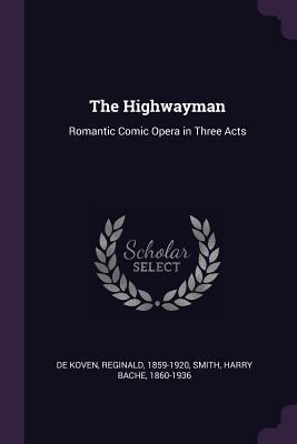 The Highwayman: Romantic Comic Opera in Three Acts