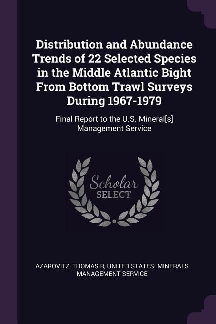 Distribution and Abundance Trends of 22 Selected Species in the Middle Atlantic Bight From Bottom Trawl Surveys During 1967-1979: Final Report to the U.S. Mineral[s] Management Service