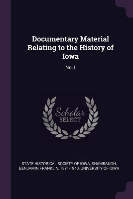 Documentary Material Relating to the History of Iowa: No.1