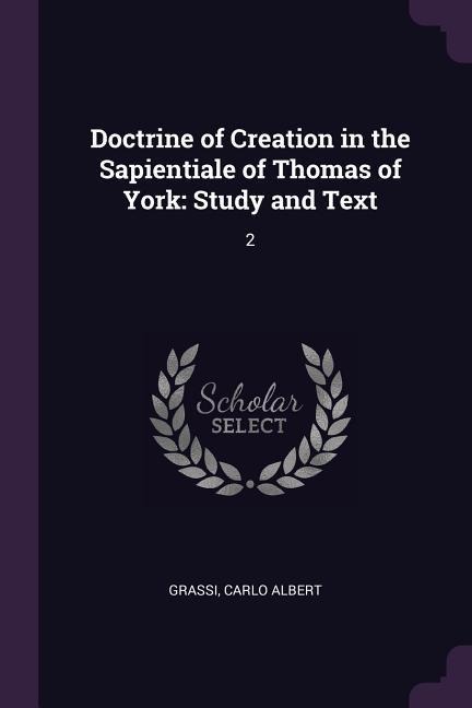 Doctrine of Creation in the Sapientiale of Thomas of York: Study and Text: 2