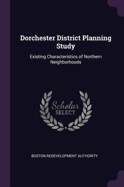 Dorchester District Planning Study: Existing Characteristics of Northern Neighborhoods