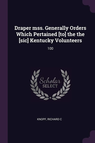 Draper Mss. Generally Orders Which Pertained [to] the the [sic] Kentucky Volunteers 100