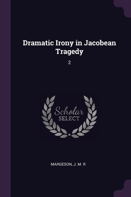 Dramatic Irony in Jacobean Tragedy: 2